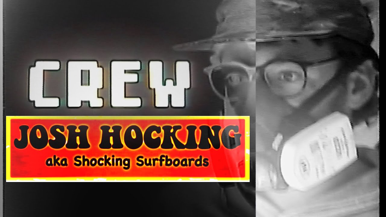 CREW - JOSH HOCKING aka SHOCKING SURFBOARDS