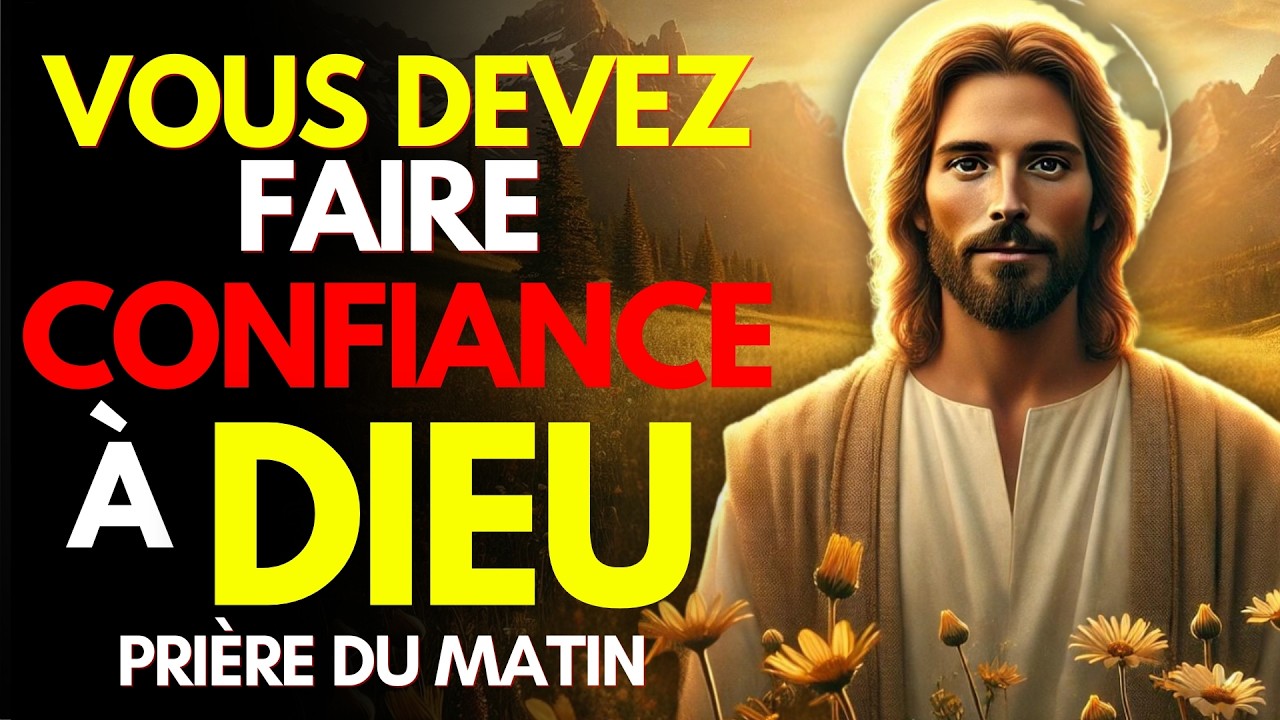 Remets tes SOUCIS à DIEU avec cette Prière du Matin | Prière Puissante