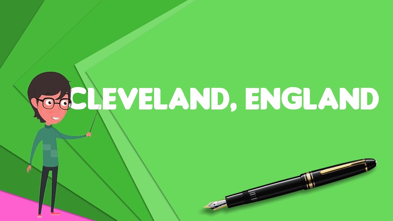 What is Cleveland, England?, Explain Cleveland, England, Define Cleveland, England