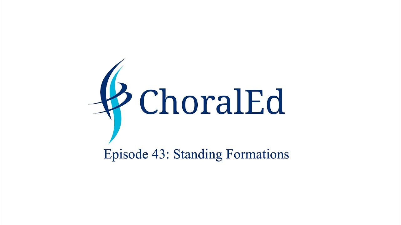 ChoralEd, Episode 43: Standing Formations