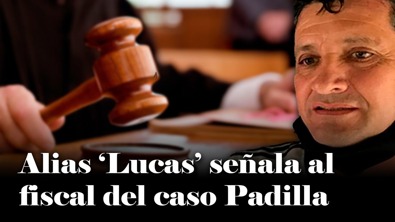 Alias ‘Lucas’ señala al fiscal del caso Padilla y SACUDE expediente clave del paramilitarismo