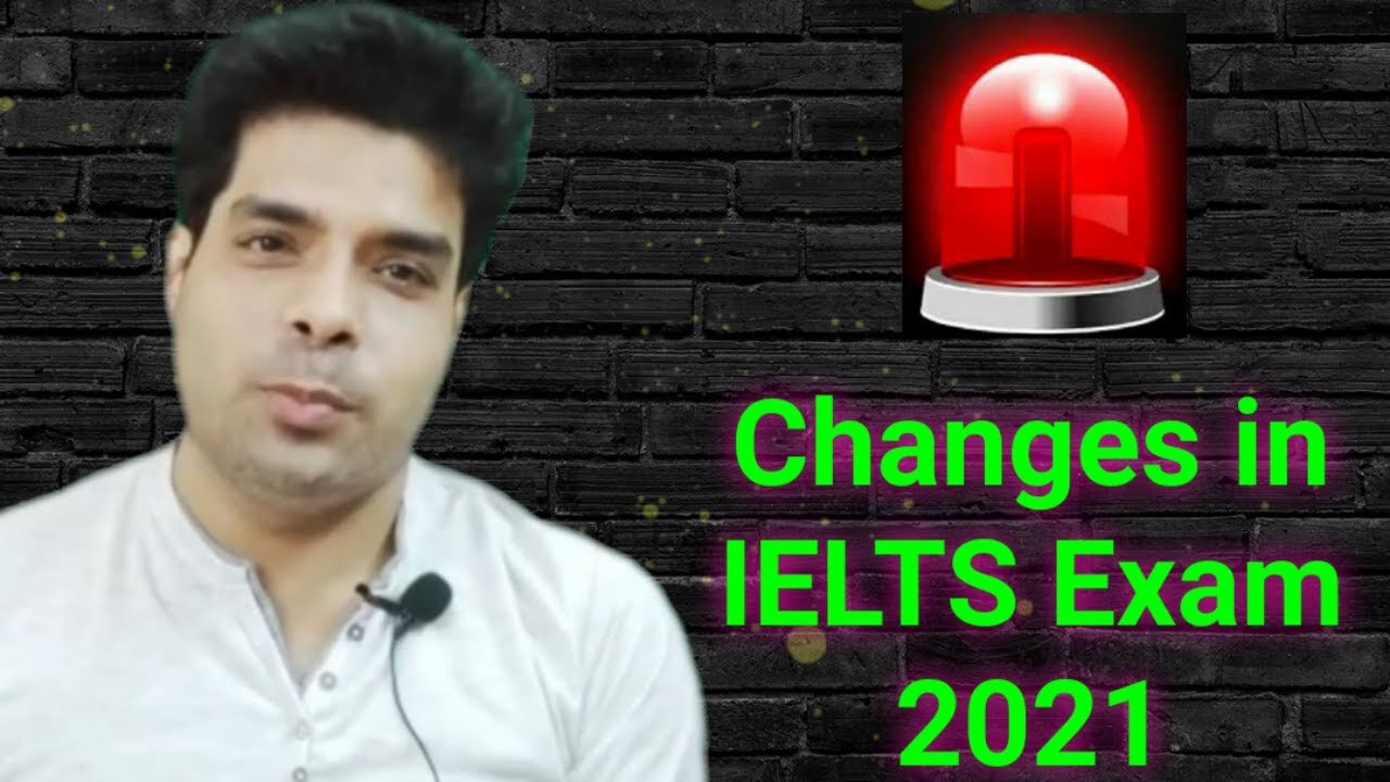 Changes in IELTS Exam 2021!