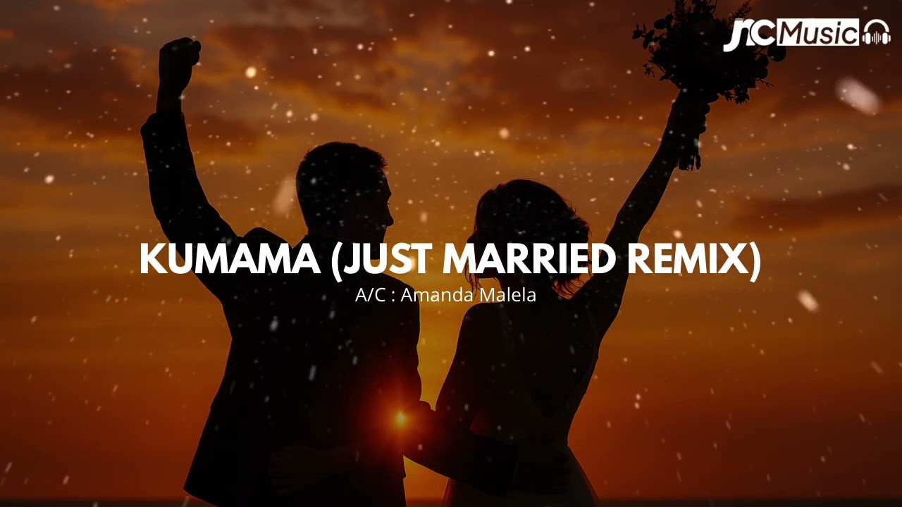 Kumama (Just Married Remix) &ndash; Amanda Malela | Jnc Music