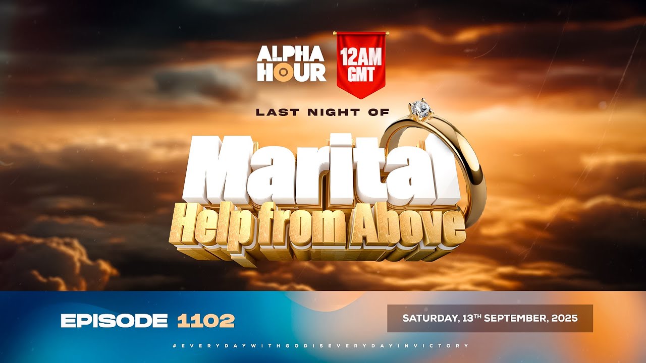 ALPHA HOUR EPISODE 1102 || LAST NIGHT OF MARITAL HELP FROM ABOVE  || SATURDAY, 13th SEPTEMBER 2025