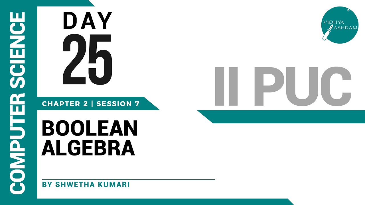 DAY 25 | COMPUTER SCIENCE | II PUC | BOOLEAN ALGEBRA | L7