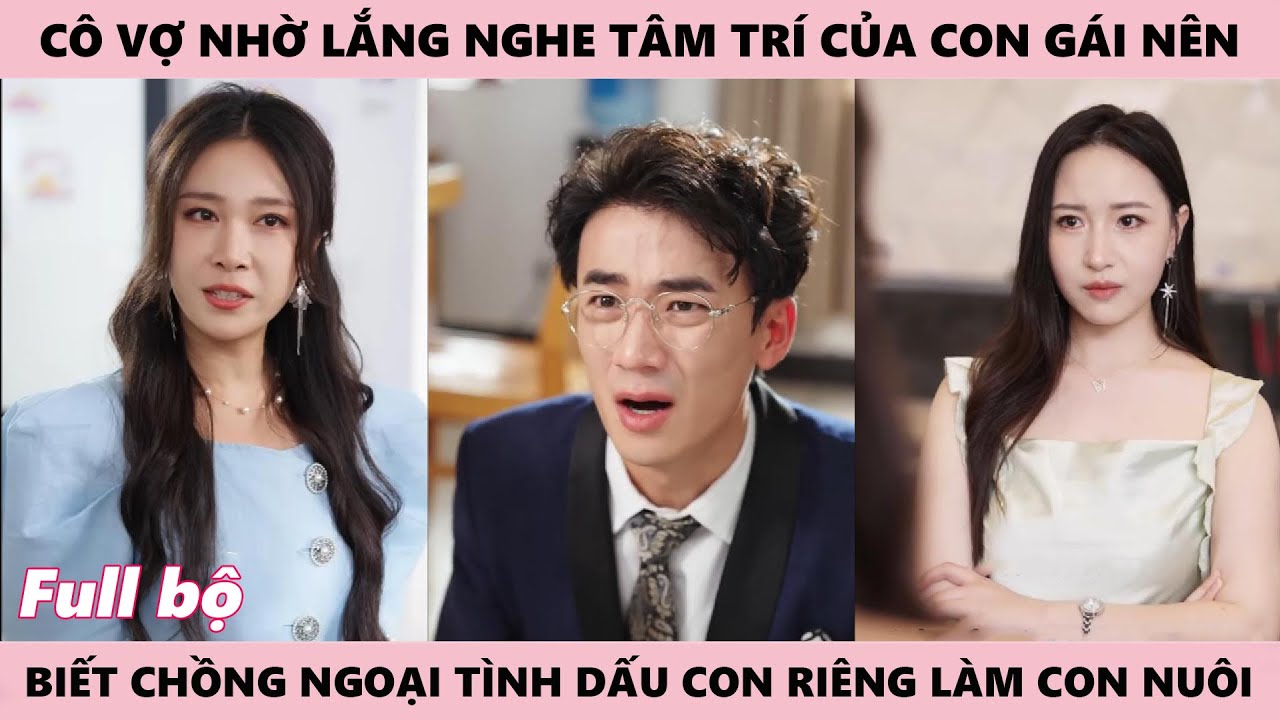 Lắng Nghe T&acirc;m Tr&iacute; - Người Mẹ Nghe Dc Suy Nghĩ Của Đứa Con G&aacute;i N&ecirc;n Biết Được Bản Chất Thật Của Chồng