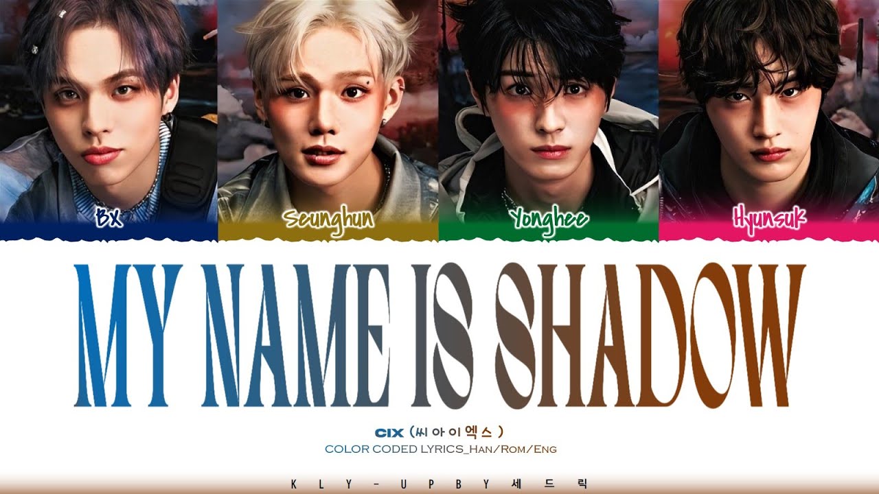 CIX (씨아이엑스) – 'My Name is Shadow (그림자)' OT4 Ver. Lyrics (Color Coded Lyrics)_[Han/Rom/Eng]