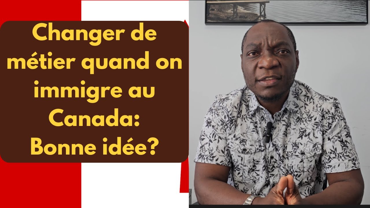 Changer de métier quand on immigre au Canada; bonne idée? avantages, inconvénients