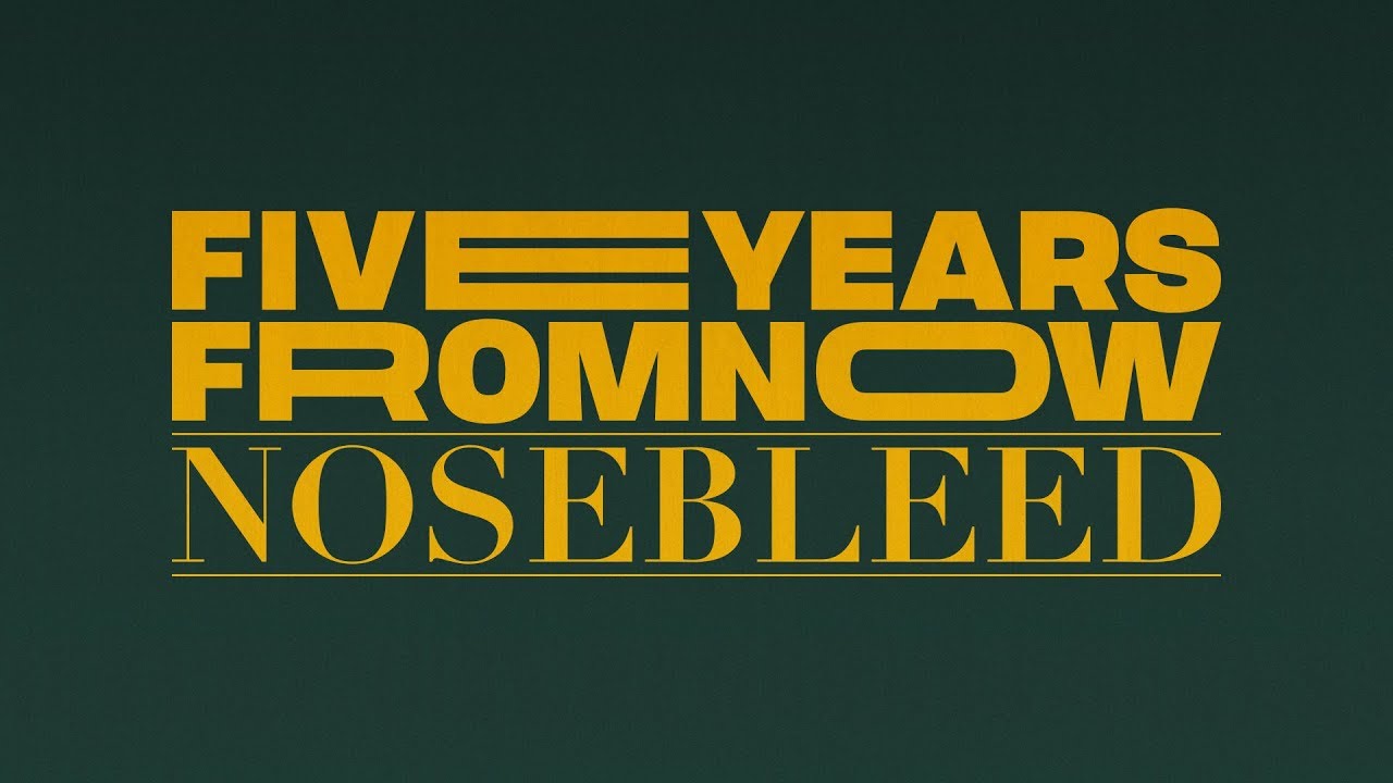 5 Years From Now — Nosebleed [OFFICIAL]