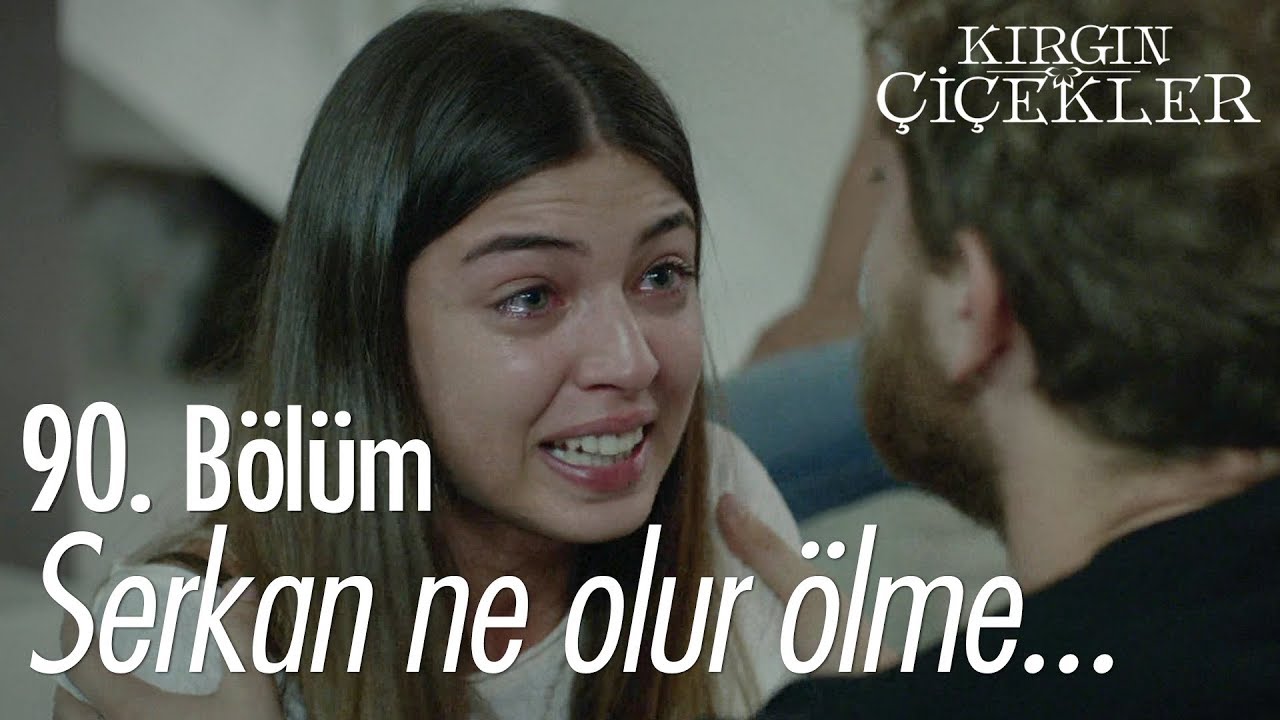 Serkan ne olur ölme! - Kırgın Çiçekler 90. Bölüm