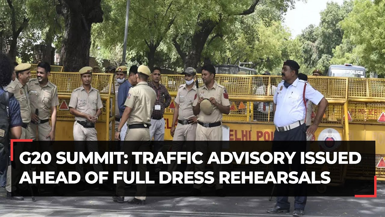 G20 Summit 2023: Delhi police issue traffic advisory ahead of full dress rehearsals