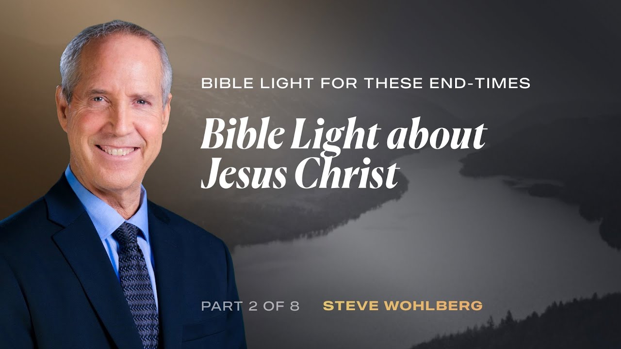 Bible Light about Jesus Christ | Steve Wohlberg