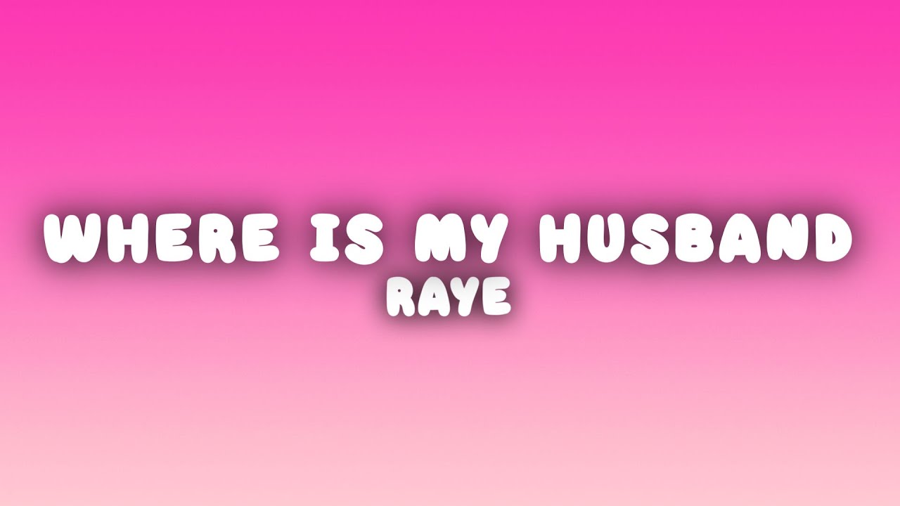RAYE - Where Is My Husband (Lyrics)