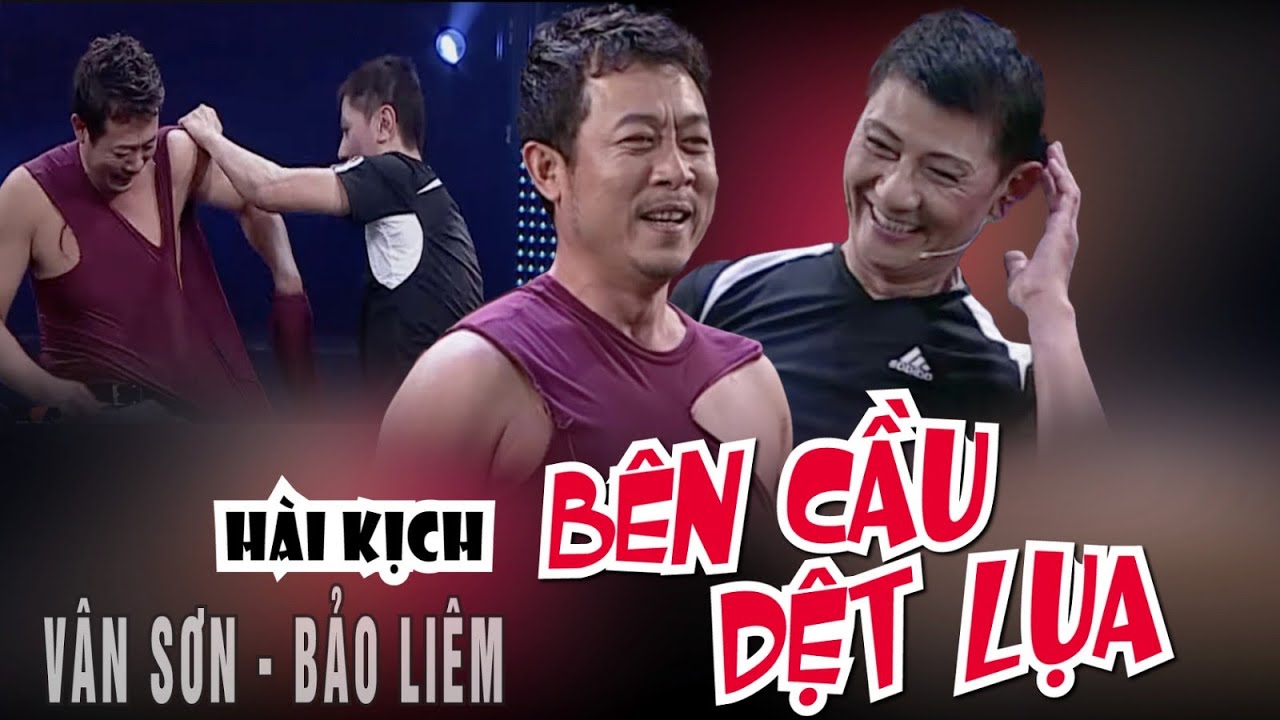 VAN SON 😊 H&agrave;i kịch | B&Ecirc;N CẦU DỆT LỤA | V&acirc;n Sơn - Bảo Li&ecirc;m