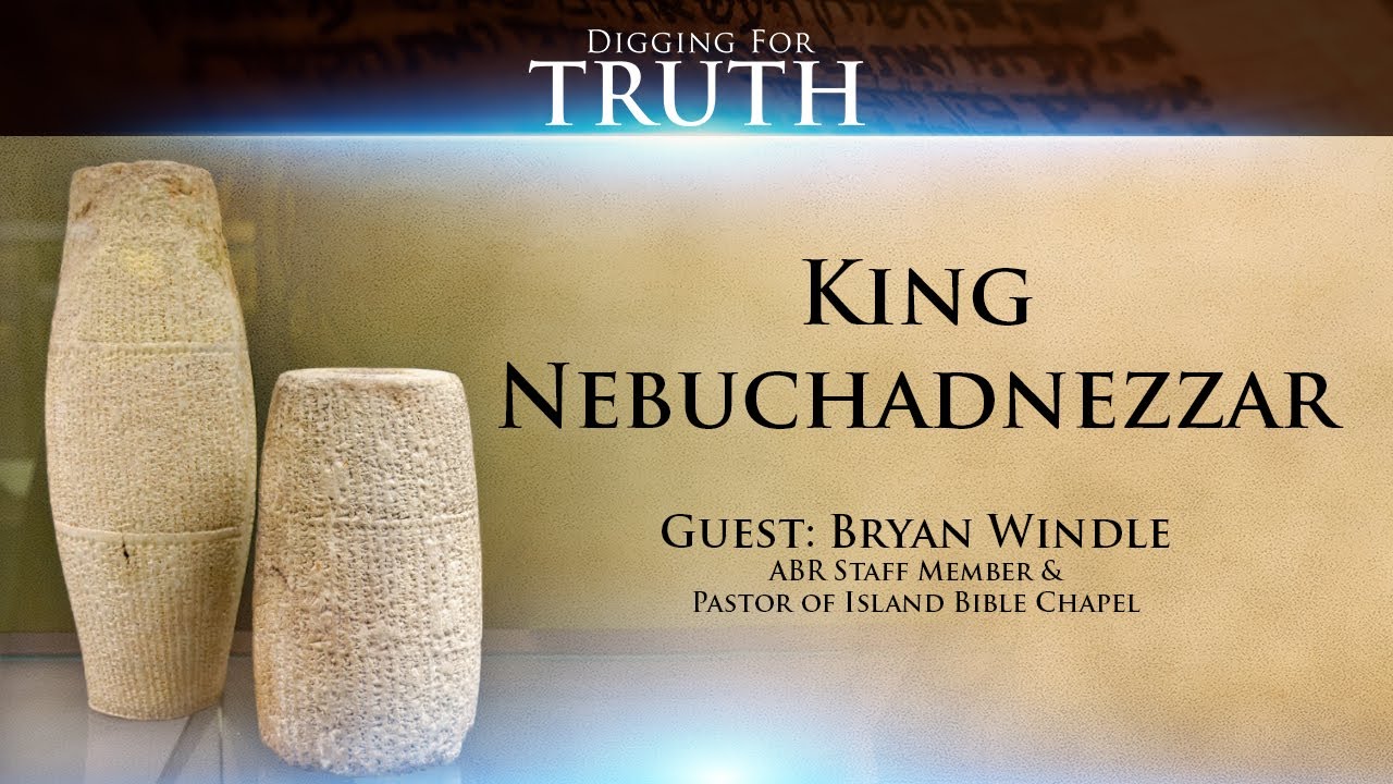 King Nebuchadnezzar: Digging for Truth Episode 128