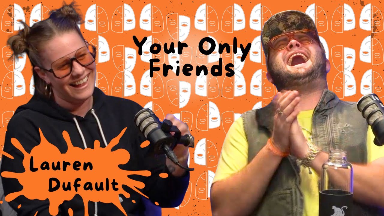 Lauren Dufault | Your Only Friends Podcast