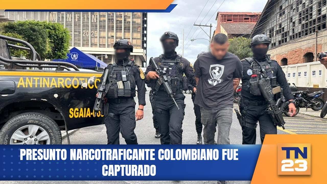 Presunto narcotraficante colombiano fue capturado