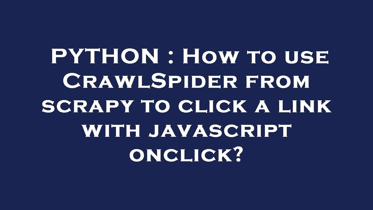 PYTHON : How to use CrawlSpider from scrapy to click a link with javascript onclick?
