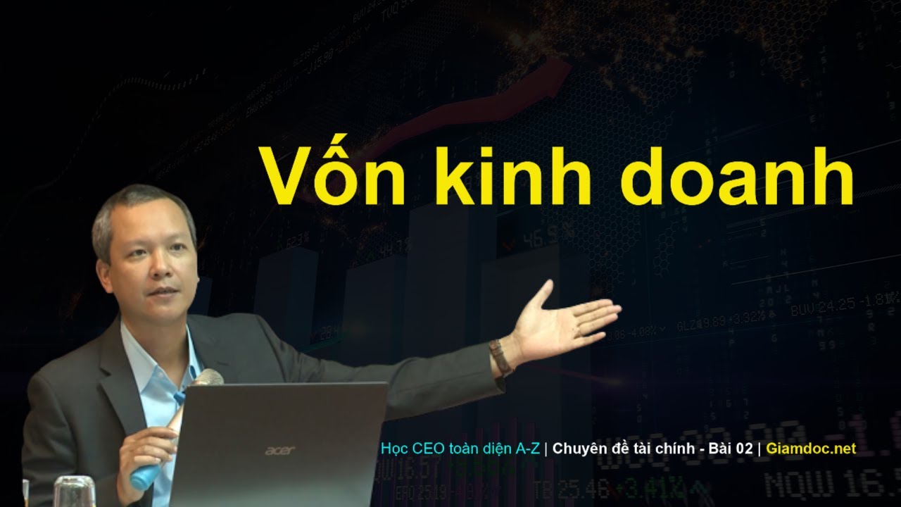 Học CEO toàn diện | Chuyên đề setup tài chính - Bài 02: VỐN KINH DOANH