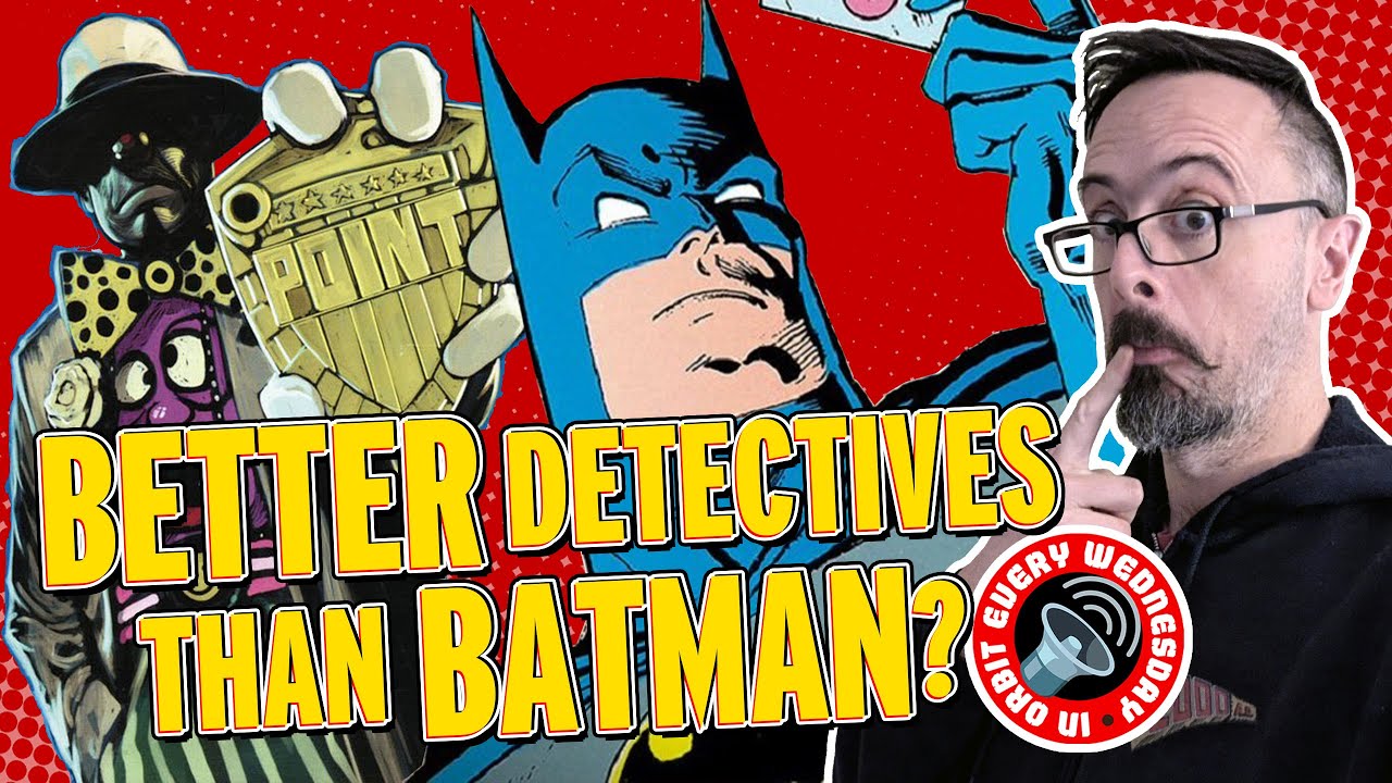 Better detectives than Batman?! – In Orbit Every Wednesday