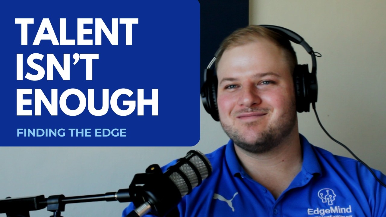 Why Talent Isn’t Enough | Finding The Edge Ep. 1