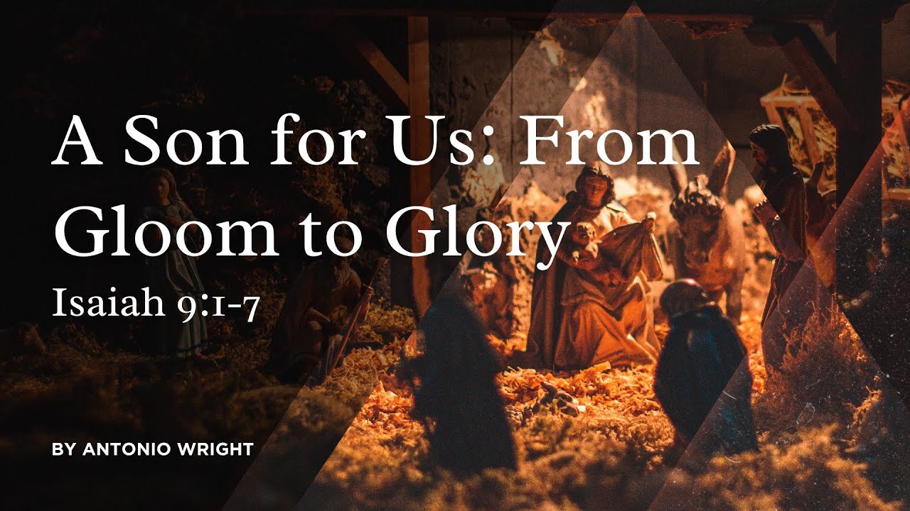 Advent 2025 Sermon #2:  A Son for Us, from Gloom to Glory