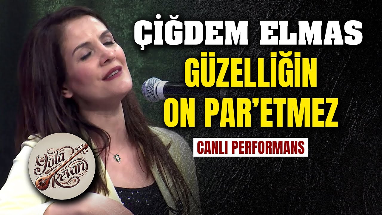 Güzelliğin  On Par'etmez - Çiğdem Elmas | Yola Revan Canlı Performans 2025