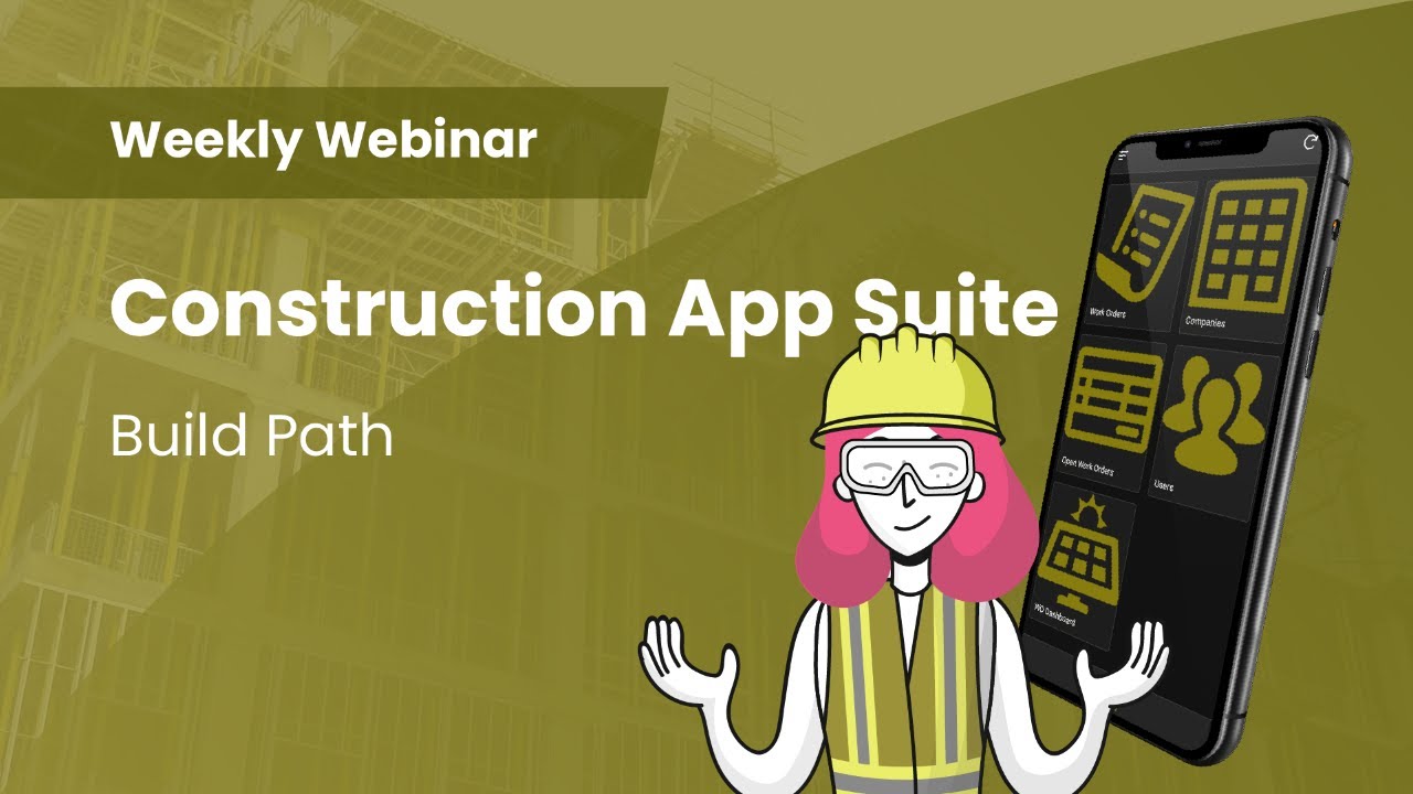 AppSheet Construction App Suite - Build Path | Weekly Webinar