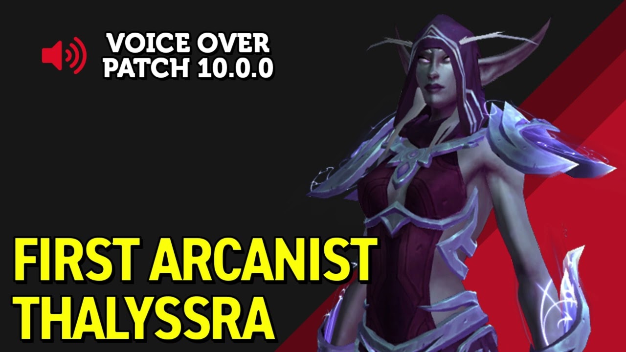First Arcanist Thalyssra Voice Over - Patch 10.0.0 Build 45232