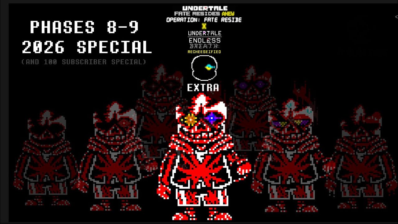 Undertale: Fate Resides Anew x Undertale: Endless Breath - EXTRA - PHASES 8-9 - 2026 & 100 SUBS (S)