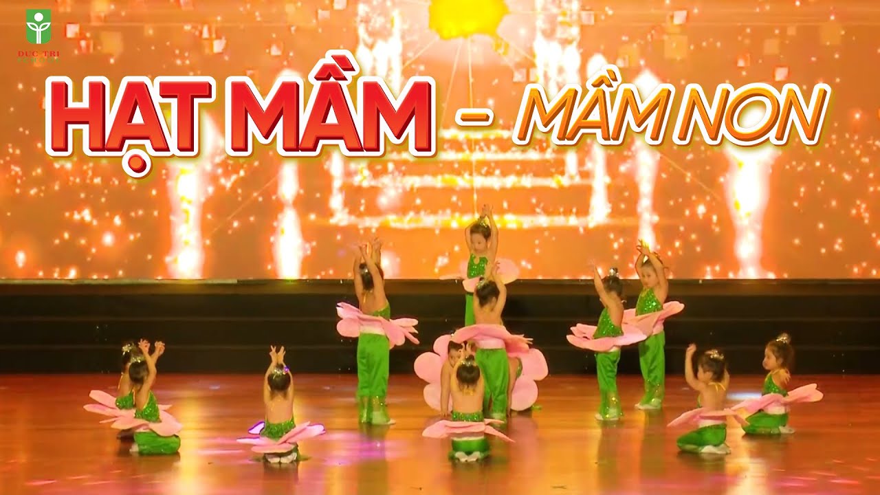 HẠT MẦM - TIẾT MỤC MÚA KHỐI MẦM NON - TRƯỜNG ĐỨC TRÍ