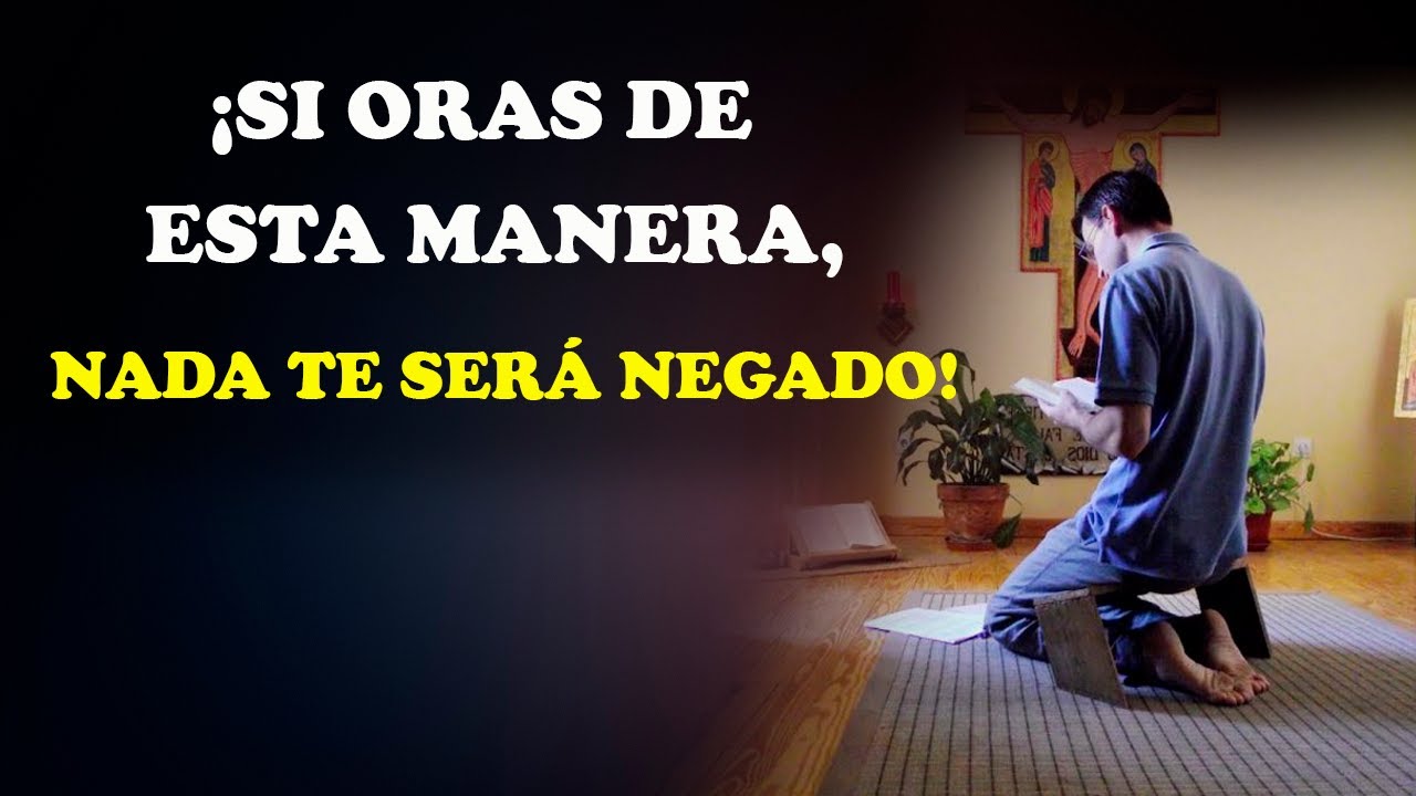 ¡SI ORAS DE ESTA MANERA, NADA TE SERÁ NEGADO!
