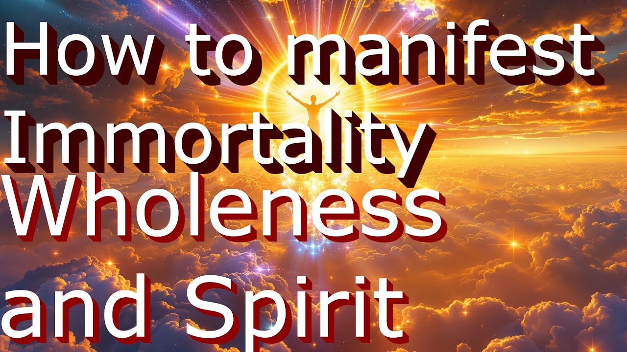 How to manifest Immortality. S1.E428. Wholeness and Spirit.