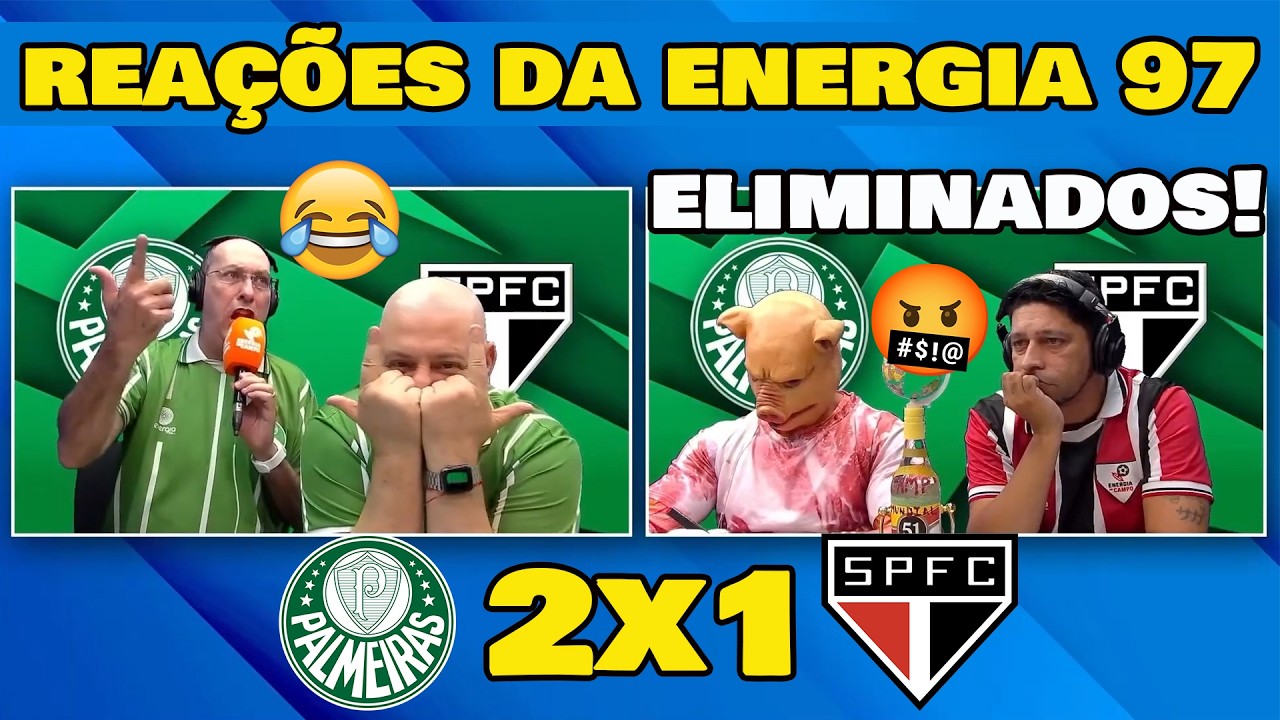 SÃO PAULO ELIMINADO! REAÇÕES DA ENERGIA 97 - PALMEIRAS 2x1 SÃO PAULO SEMIFINAL PAULISTA.