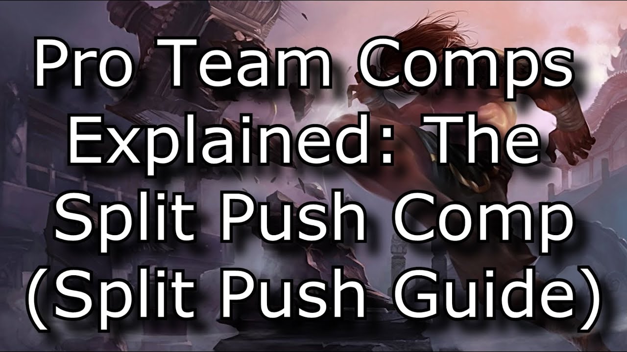 Pro Team Comps Explained: The Split Push Comp (A Guide to Split Pushing) | League of Legends LoL