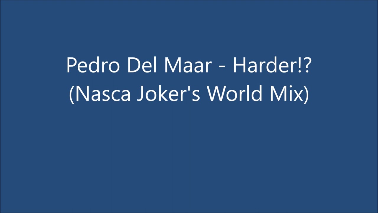 Pedro Del Maar - Harder!? (Nasca Joker's World Mix)