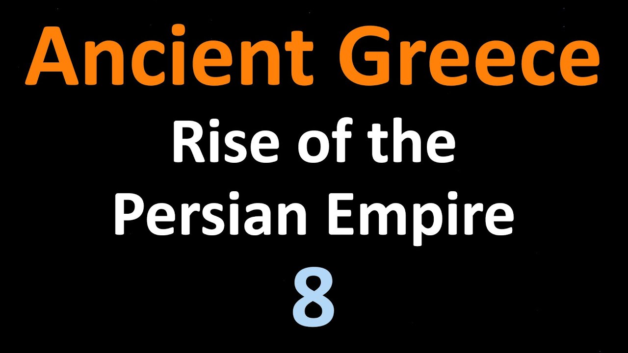 Ancient Greek History - Rise of the Persians - 08