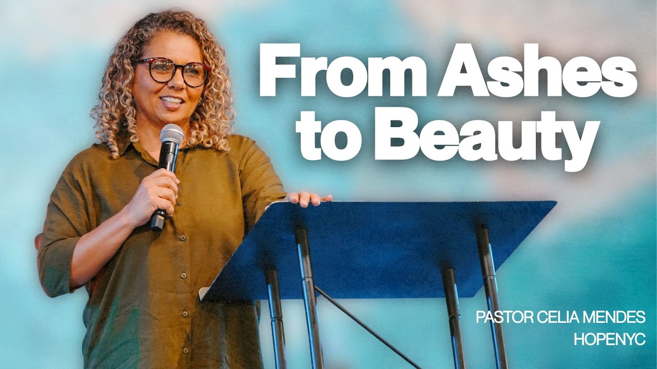 From Ashes to Beauty - Pastor Celia Mendes | HopeNYC
