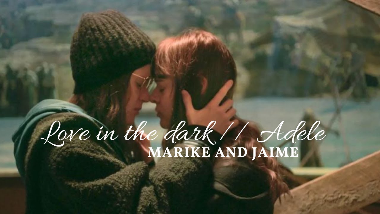 You can live forever // Marike and Jaime // Love In The Dark~Adele