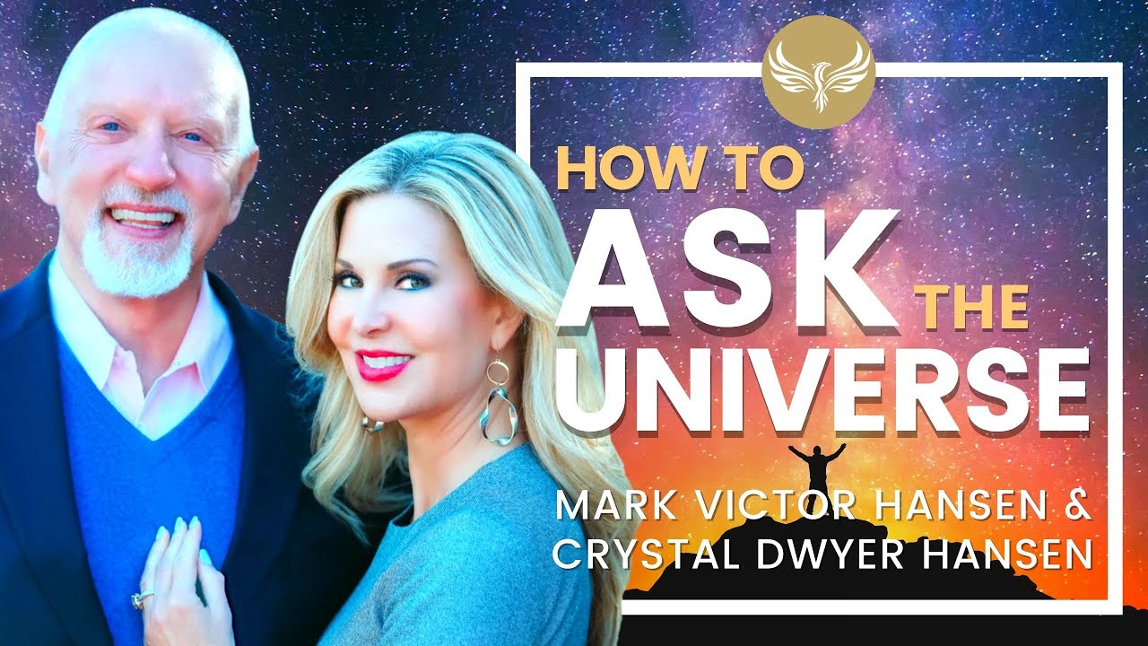 How to Ask the Universe! Mark Victor Hansen (Chicken Soup for the Soul) and Crystal Dwyer Hansen