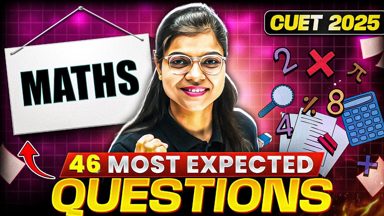 CUET 2025 Maths: 46 Most Expected Questions You MUST Prepare! 🤩📖
