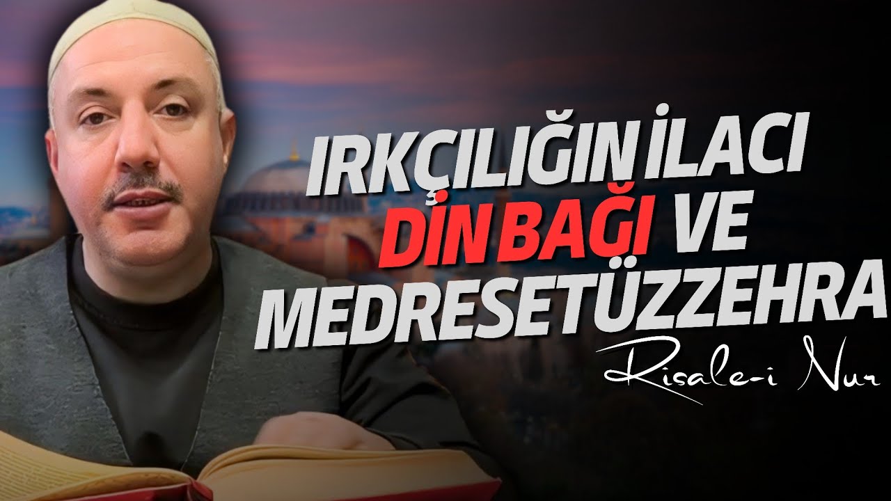 Irkçılığın İlacı, Din Bağı ve Medresetüzzehra | Risale-i Nur | Muhammed Enes BİNGÖL