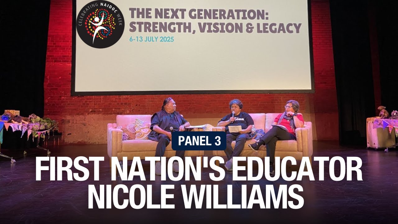 NAIDOC Week 2025: Interview with First Nation's Educator Nicole Williams – Panel 3