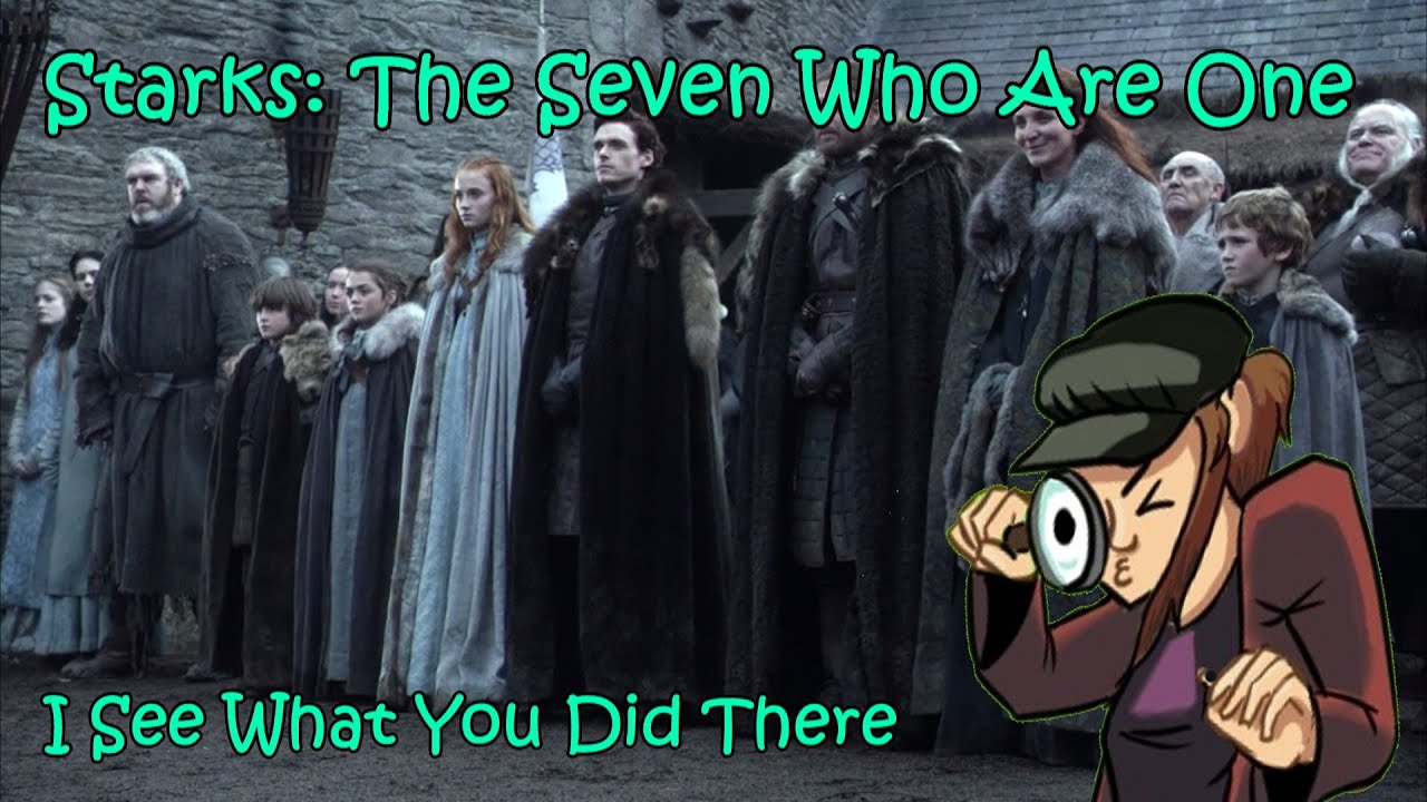 Starks: The Seven Who Are One Theory: I See What You Did There