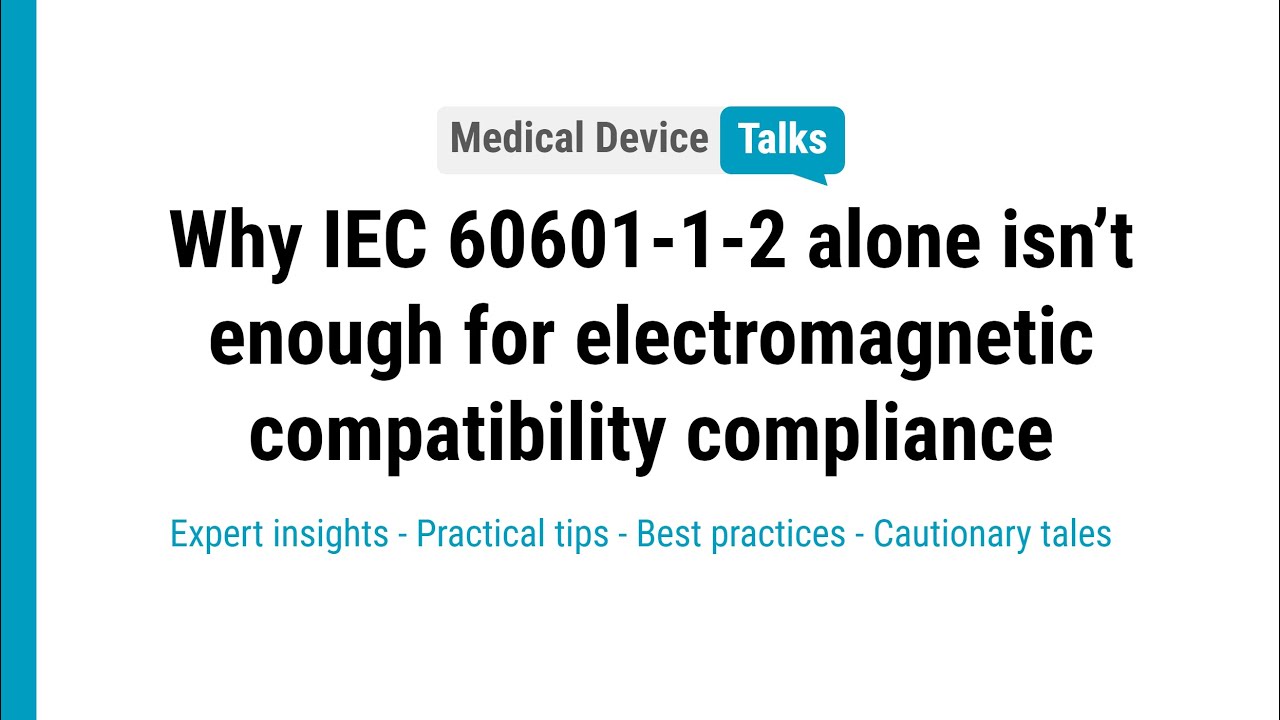 Why IEC 60601-1-2 alone isn’t enough for electromagnetic compatibility compliance
