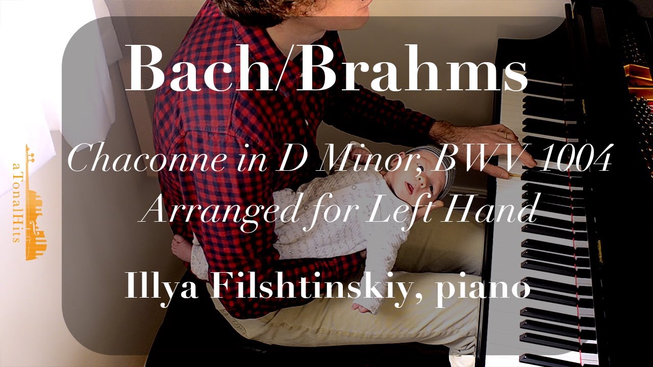 Bach/Brahms, Chaconne in D Minor for the Left Hand, Illya Filshtinskiy, piano