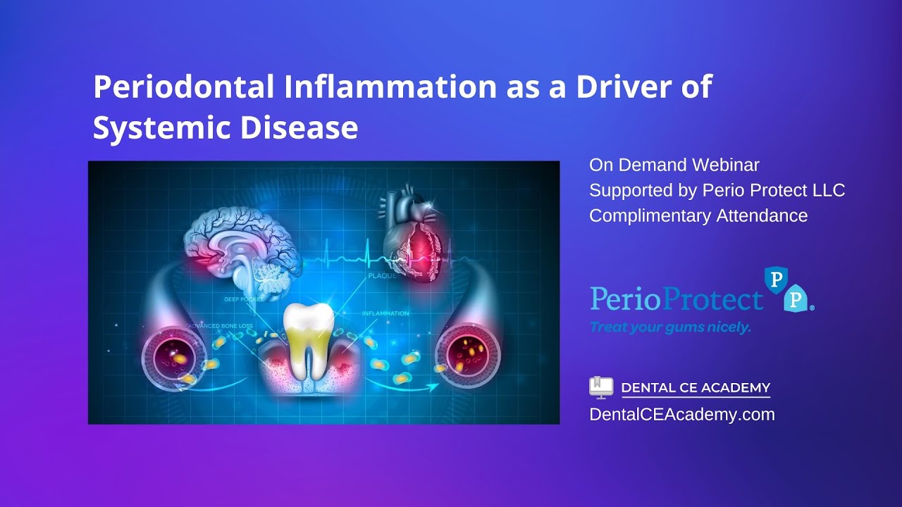Free Dental CE Webinar. PERIODONTAL INFLAMMATION AS A DRIVER OF SYSTEMIC DISEASE