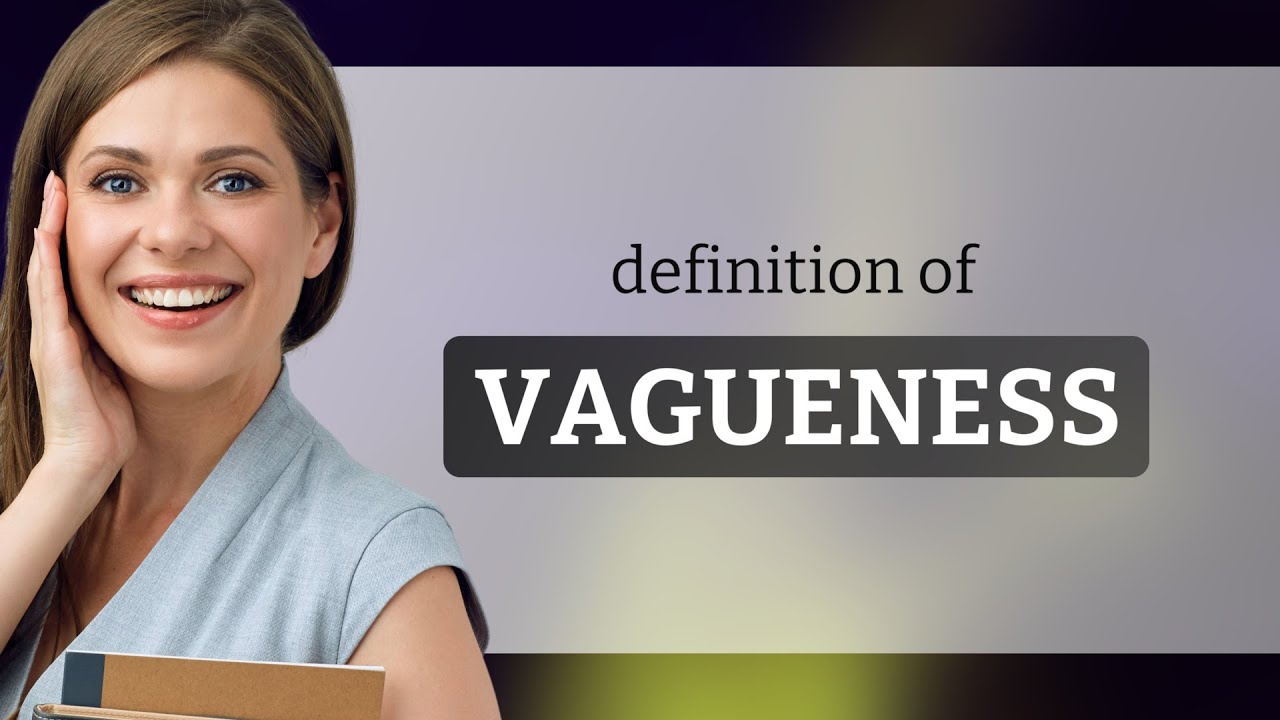 Vagueness &bull; what is VAGUENESS meaning