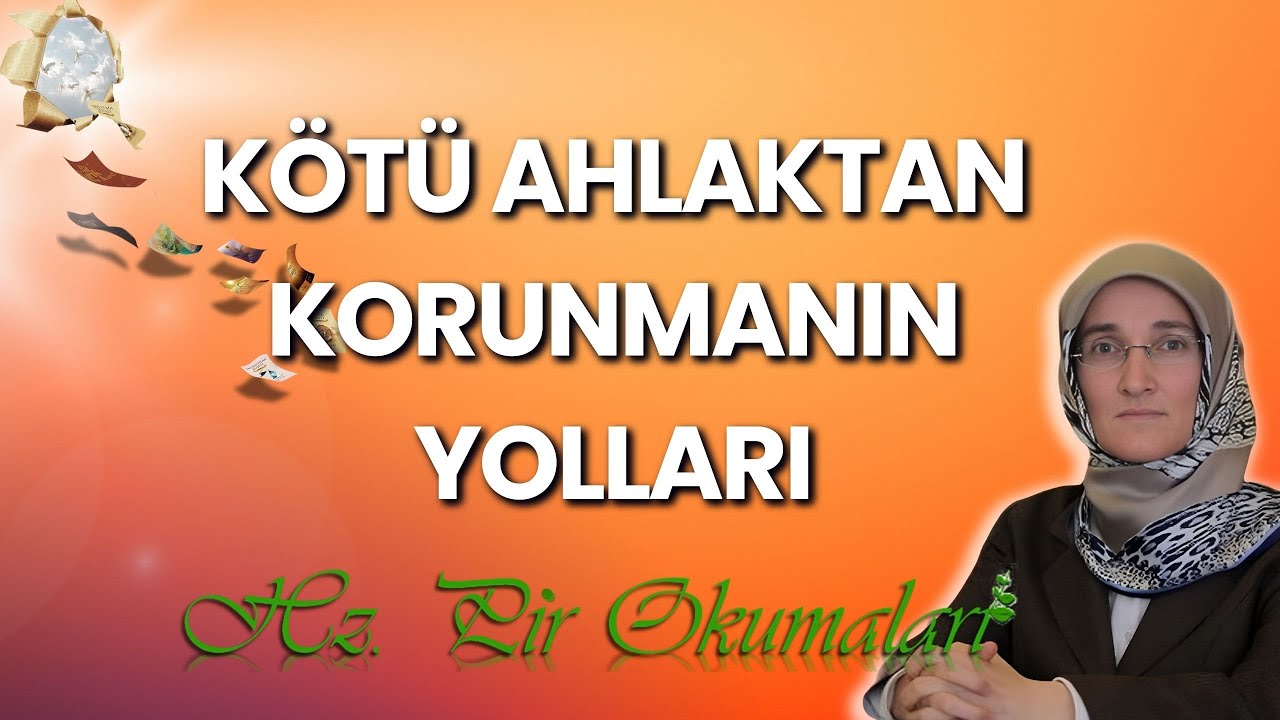 EMİNE EROĞLU İLE HZ. PİR OKUMALARI: KÖTÜ AHLAKTAN KORUNMANIN YOLLARI