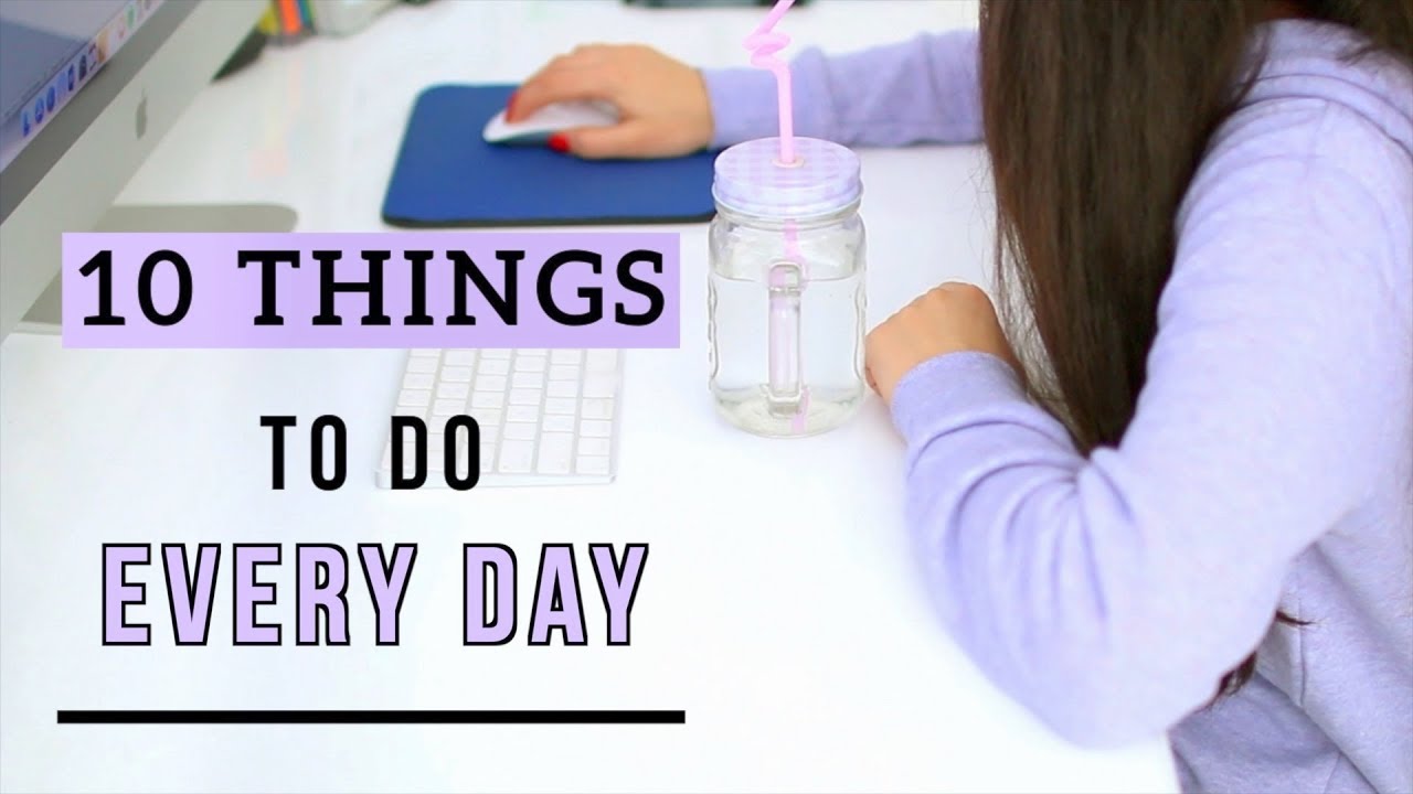 10 Things You Should Do Everyday In 2019 | Healthy Habits To Do Daily!